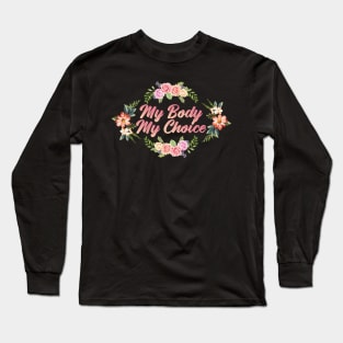 My body My choice, abortion rights Long Sleeve T-Shirt